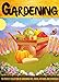 Gardening: The Perfect Collection Of Gardening Tips, Tricks, Methods, And Strategies