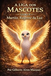 Livro A LIGA DOS MASCOTES: MARTIIZ Regente da Luz