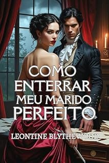 Livro Como Enterrar Meu Marido Perfeito: Um Romance de Época Gótico e Maliciosamente Picante de Paixão, Poder e Veneno (A Época Mortal Livro 2)