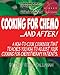Cooking for Chemo ...and After!: A how-to-cook cookbook that teaches you how to adjust your cooking for chemotherapy patients by Chef Ryan Callahan