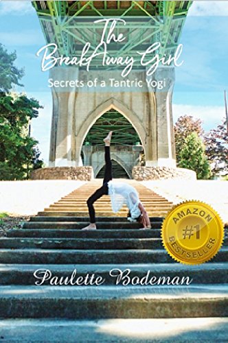The BreakAway Girl: Secrets of a Tantric Yogi by [Bodeman, Paulette ]