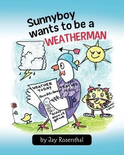 Sunnyboy Wants To Be A Weatherman Rosenthal Jay Amazon Com Books