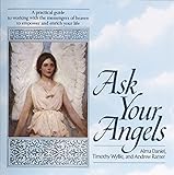 Ask Your Angels: A Practical Guide to Working with the Messengers of Heaven to Empower and Enrich Yo by Alma Daniel, Timothy Wyllie
