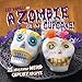 A Zombie Ate My Cupcake!: 25 deliciously weird cupcake recipes for halloween and other spooky occasions