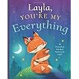 Layla, You’re My Everything: A Personalized Kids Book Just for Layla! (Personalized Children’s Book Gift for Baby Showers and Birthdays)