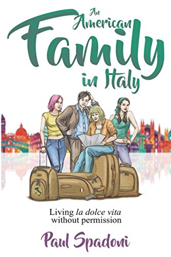 An American Family in Italy: Living La Dolce Vita without Permission by Paul Spadoni