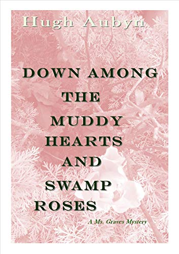 Down Among the Muddy Hearts and Swamp Roses: A Ms. Graves Mystery (Ms Graves Mysteries Book 1) by Hugh Aubyn