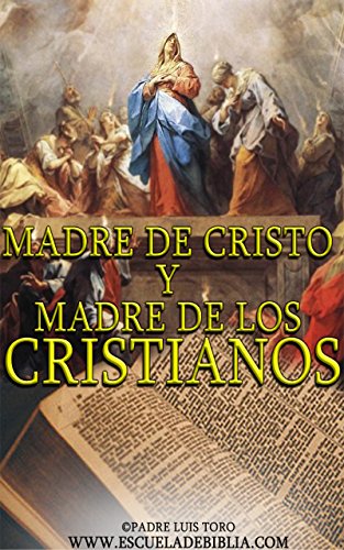 [D0wnl0ad] Madre de Cristo y Madre de los Cristianos (www.escueladebiblia.com nº 1) (Spanish Edition)<br />ZIP