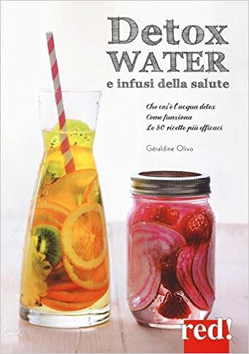 Detox Water E Infusi Della Salute Che Cos E L Acqua Detox Come Funziona Le 80 Ricette Piu Efficaci Olivo Geraldine 9788857306322 Amazon Com Books