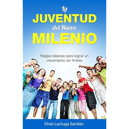 La Juventud del Nuevo Milenio: Reglas básicas para lograr un crecimiento sin límites. La Juventud del Nuevo Milenio: Reglas básicas para lograr un crecimiento sin límites.