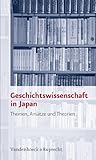 Geschichtswissenschaft in Japan : Themen, Ansätze und Theorien, Krämer, Hans Martin and Schölz, Tino, 3525362978