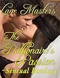 The Billionaire's Passion: A Romantic/Erotic Dominance Story (Sensual Bondage Book 2)