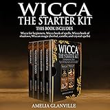 Wicca: The Starter Kit: This Book Includes: Wicca for Beginners, Wicca Book of Spells, Wicca Book of by 