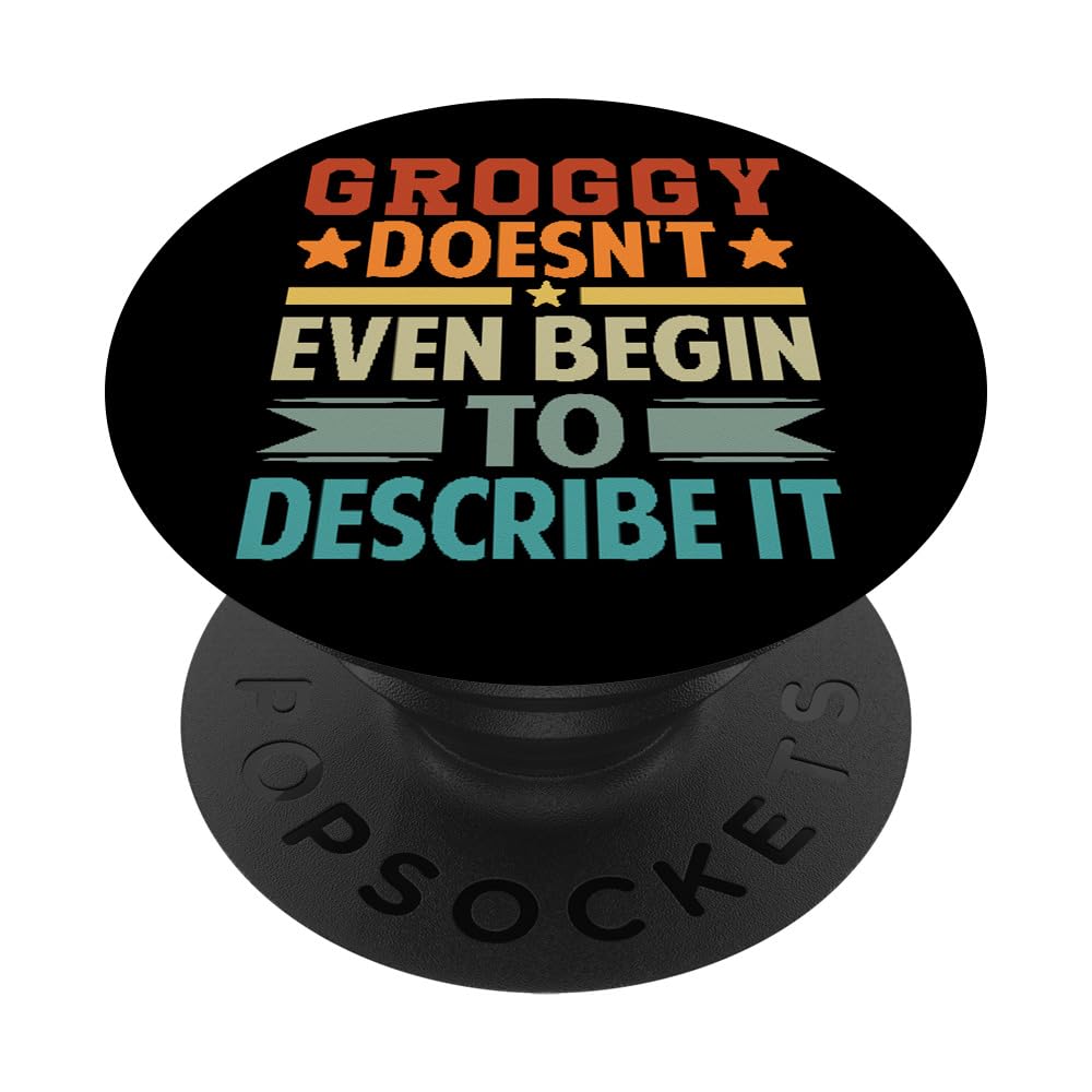 Groggy Doesn't Even Begin To Describe It - Sarcastic PopSockets Swappable PopGrip