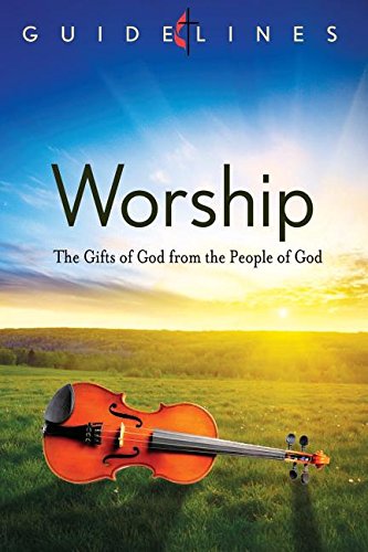 GUIDELINES 2013-2016 WORSHIP by Taylor W. Burton-Edwards