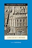 The Cambridge Companion to Ancient Rome (Cambridge Companions to the Ancient World) by Paul Erdkamp