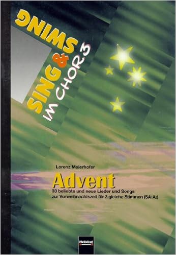 Sing Swing Im Chor 3 Advent 33 Beliebte Und Neue Lieder Uns Songs Zur Vorweihnachtszeit Fur 3 Gleiche Stimmen Saa Sing Swing Im Chor Amazon De Lorenz Maierhofer Bucher