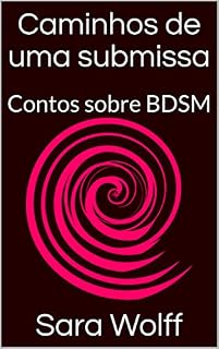 Livro Caminhos de uma submissa: Contos sobre BDSM