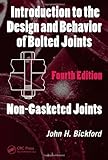Introduction to the Design and Behavior of Bolted Joints, Fourth Edition: Non-Gasketed Joints: v. 1 (Mechanical Engineering) by John H. Bickford (2007-08-24)