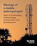 Musings of a Mobile Anthropologist: Tales of Technology, Anthropology, Conservation and Development