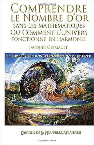 Comprendre Le Nombre D Or Sans Les Mathematiques Ou Comment L Univers Fonctionne En Harmonie Le Nombre D Or Dans La Grande Pyramide De Gizeh French Edition Grimault Jacques 9781530344406 Amazon Com Books