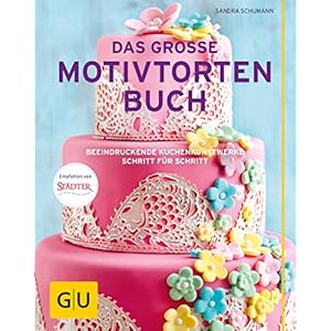 Das große Motivtortenbuch: Beeindruckende Kuchenkunstwerke Schritt für Schritt