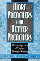 More Preachers and Better Preachers: The First Fifty Years of Nazarene Theological Seminary 0834115638 Book Cover