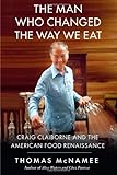 The Man Who Changed the Way We Eat: Craig Claiborne and the American Food Renaissance