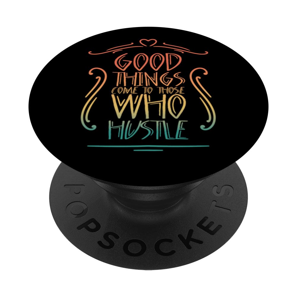 Good Things Come to Those Who Hustle - Motivational Mantra PopSockets Swappable PopGrip
