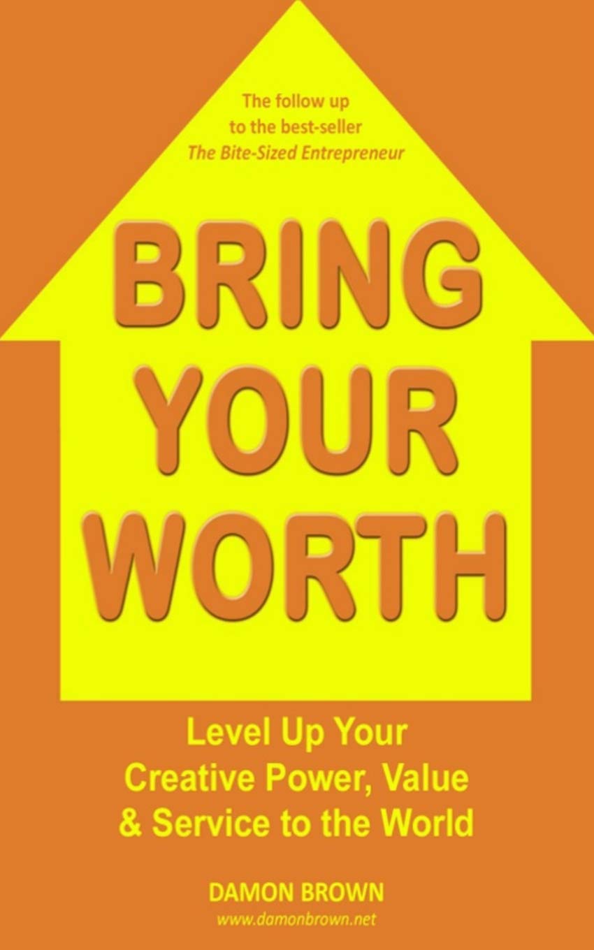 Bring Your Worth: Level Up Your Creative Power, Value & Service to the World 