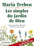 Les simples du jardin de Dieu: Pratique des plantes médicinale pour bien-etre et sa santé (French by
