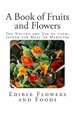 Image de A Book of Fruits and Flowers: The Nature and Use of them, either for Meat or Medicine.