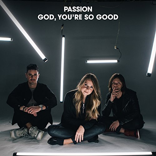 Passion God You Re So Good Radio Version Single 365 Days Of Inspiring Media