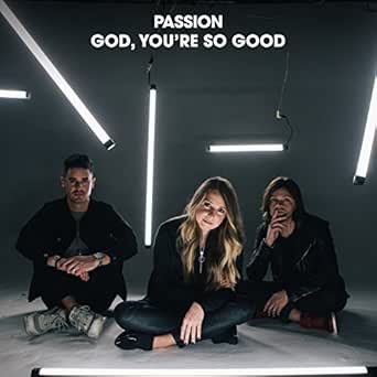 God You Re So Good Radio Version By Passion On Amazon Music Amazon Com