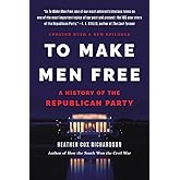 To Make Men Free: A History of the Republican Party