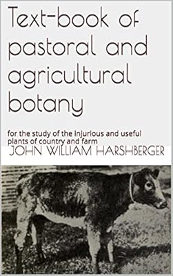 Text-book of pastoral and agricultural botany: for the study of the injurious and useful plants of country and farm