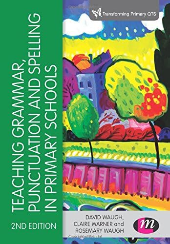 Teaching Grammar, Punctuation and Spelling in Primary Schools (Transforming Primary QTS Series)