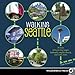 Walking Seattle: 35 Tours of the Jet City's Parks, Landmarks, Neighborhoods, and Scenic Views