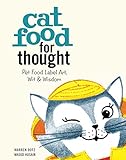 Cat Food for Thought: Pet Food Label Art, Wit & Wisdom by Warren Dotz