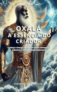 Livro OXALÁ: A ESSÊNCIA DO CRIADOR (OS ORIXÁS)