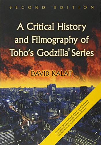 A Critical History and Filmography of Toho's Godzilla Series, 2d ed. by David Kalat