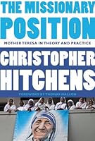 The Missionary Position: Mother Teresa in Theory and Practice (English Edition)