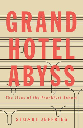 Grand Hotel Abyss: The Lives of the Frankfurt School, by Stuart Jeffries Grand Hotel Abyss: The Lives of the Frankfurt School, by Stuart Jeffries