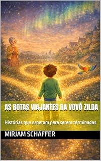 Livro As Botas Viajantes da Vovó Zilda: Histórias que esperam para serem terminadas (Sonhos, Magia e Descobertas)