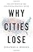Image of Why Cities Lose: The Deep Roots of the Urban-Rural Political Divide