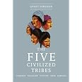 The Five Civilized Tribes: Cherokee, Chickasaw, Choctaw, Creek ...