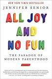 All Joy and No Fun: The Paradox of Modern Parenthood cover