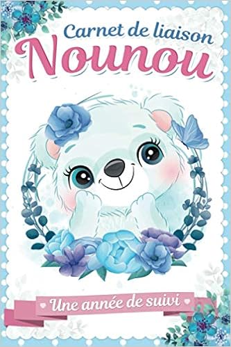 Carnet De Liaison Nounou Cahier Agenda Ultra Pratique Pour Assistante Maternelle Et Parents Journal De Suivi Bebe Et Enfant A Remplir Avec Amour French Edition Parents Nounou Carnet De Liaison