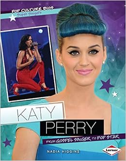 Katy Perry: From Gospel Singer to Pop Star (Pop Culture Bios), by Nadia Higgins
