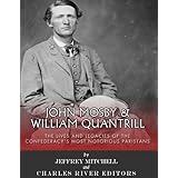 John Mosby and William Quantrill: The Lives and Legacies of the Confederacy’s Most Notorious Partisans